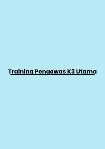 pelatihan Pengawas K3 Utama di bandung